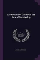 A Selection of Cases On the Law of Suretyship