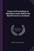 Forms of Proceedings in Maritime Causes Before the Sheriff Courts in Scotland