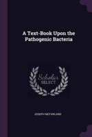 A Text-Book Upon the Pathogenic Bacteria