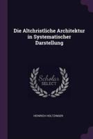 Die Altchristliche Architektur in Systematischer Darstellung