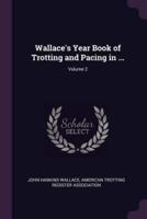 Wallace's Year Book of Trotting and Pacing in ...; Volume 2
