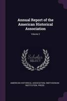 Annual Report of the American Historical Association; Volume 2