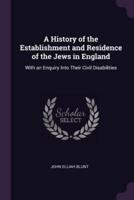 A History of the Establishment and Residence of the Jews in England