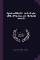 Spiritual Health in the Light of the Principles of Physical Health