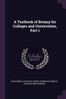 A Textbook of Botany for Colleges and Universities, Part 1