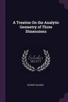 A Treatise On the Analytic Geometry of Three Dimensions