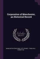 Corporation of Manchester, an Historical Record