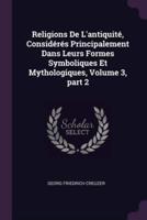 Religions De L'antiquité, Considérés Principalement Dans Leurs Formes Symboliques Et Mythologiques, Volume 3, Part 2