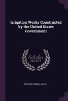 Irrigation Works Constructed by the United States Government