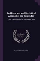 An Historical and Statistical Account of the Bermudas