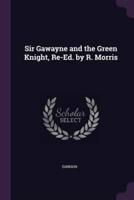 Sir Gawayne and the Green Knight, Re-Ed. By R. Morris