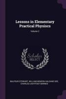 Lessons in Elementary Practical Physiscs; Volume 2