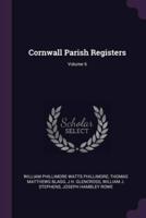 Cornwall Parish Registers; Volume 6