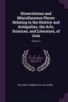 Dissertations and Miscellaneous Pieces Relating to the History and Antiquities, the Arts, Sciences, and Literature, of Asia; Volume 2