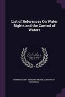 List of References On Water Rights and the Control of Waters