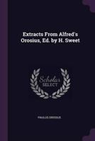 Extracts From Alfred's Orosius, Ed. By H. Sweet