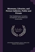 Museums, Libraries, and Picture Galleries, Public and Private