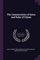 The Commentaries of Gaius and Rules of Ulpian