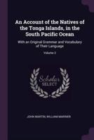 An Account of the Natives of the Tonga Islands, in the South Pacific Ocean