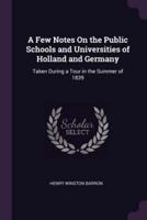 A Few Notes On the Public Schools and Universities of Holland and Germany