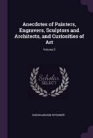 Anecdotes of Painters, Engravers, Sculptors and Architects, and Curiosities of Art; Volume 2