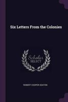 Six Letters From the Colonies