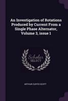 An Investigation of Rotations Produced by Current from a Single Phase Alternator, Volume 3, Issue 1