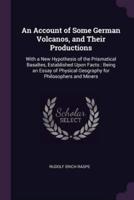 An Account of Some German Volcanos, and Their Productions
