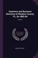 Gazetteer and Business Directory of Windsor County, Vt., for 1883-84; Volume 1