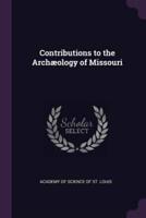 Contributions to the Archæology of Missouri