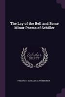 The Lay of the Bell and Some Minor Poems of Schiller