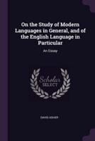 On the Study of Modern Languages in General, and of the English Language in Particular
