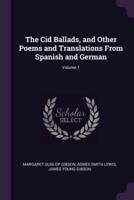 The Cid Ballads, and Other Poems and Translations From Spanish and German; Volume 1