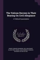 The Vatican Decrees in Their Bearing On Civil Allegiance