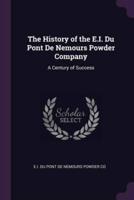 The History of the E.I. Du Pont De Nemours Powder Company