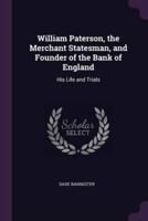 William Paterson, the Merchant Statesman, and Founder of the Bank of England