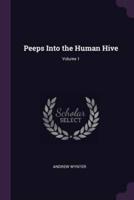 Peeps Into the Human Hive; Volume 1