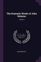 The Dramatic Works of John Webster; Volume 4
