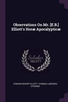 Observations On Mr. [E.B.] Elliott's Horæ Apocalypticæ