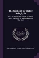 The Works of Sir Walter Ralegh, Kt