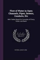 Flow of Water in Open Channels, Pipes, Sewers, Conduits, Etc