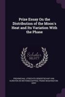 Prize Essay On the Distribution of the Moon's Heat and Its Variation With the Phase