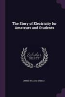 The Story of Electricity for Amateurs and Students