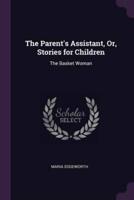 The Parent's Assistant, Or, Stories for Children