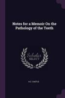 Notes for a Memoir On the Pathology of the Teeth