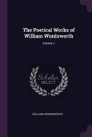 The Poetical Works of William Wordsworth; Volume 2