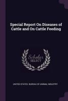 Special Report On Diseases of Cattle and On Cattle Feeding