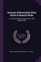 Sermons Delivered by Elias Hicks & Edward Hicks