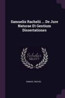 Samuelis Rachelii ... De Jure Naturae Et Gentium Dissertationes