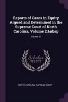 Reports of Cases in Equity Argued and Determined in the Supreme Court of North Carolina, Volume 2; Volume 37
